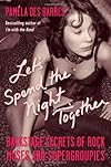 Let's Spend the Night Together: Backstage Secrets of Rock Muses and Supergroupies
