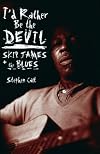 I'd Rather Be the Devil: Skip James and the Blues