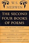 The Second Four Books of Poems: The Moving Target / The Lice / The Carrier of Ladders / Writings to an Unfinished Accomp
