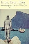 Eros, Eros, Eros: Selected & Last Poems