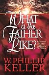 What Is the Father Like?: A Devotional Look at How God Cares for His Children