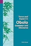 Tense and Aspect in Obolo Grammar and Discourse (SIL International and the University of Texas at Arlington Publications in Linguistics, vol. 128)