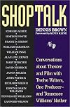 Shoptalk: Conversations About Theater and Film With Twelve Writers, One Producer and Tennesee Williams' Mother