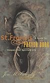 The St. Francis Prayer Book: A Guide to Deepen Your Spiritual Life