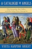 A Catalogue of Angels: The Heavenly, the Fallen, and the Holy Ones Among Us