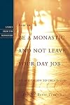 How to Be a Monastic and Not Leave Your Day Job: An Invitation to Oblate Life (Voices from the Monastery)