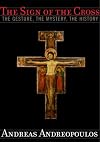 The Sign of the Cross: The Gesture, the Mystery, the History