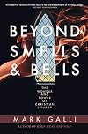 Beyond Smells and Bells: The Wonder and Power of Christian Liturgy