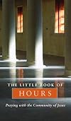The Little Book of Hours: Praying With the Community of Jesus