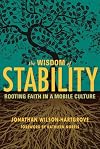 The Wisdom of Stability: Rooting Faith in a Mobile Culture