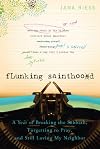 Flunking Sainthood: A Year of Breaking the Sabbath, Forgetting to Pray, and Still Loving My Neighbor