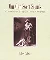 Our Own Sweet Sounds: A Celebration of Popular Music in Arkansas