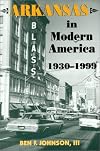 Arkansas in Modern America, 1930–1999 (Histories of Arkansas)