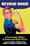 Beyond Rosie: A Documentary History of Women and World War II