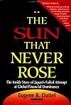 The Sun That Never Rose: The Inside Story of Japan's Failed Attempt at Global Financial Dominance