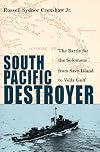 South Pacific Destroyer: The Battle for the Solomons from Savo Island to Vella Gulf