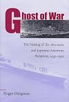 Ghost of War: The Sinking of the Awa Maru and Japanese-American Relations, 1945-1995