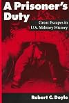 A Prisoner's Duty : Great Escapes in U.S. Military History