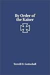 By Order of the Kaiser: Otto von Diederichs and the Rise of the Imperial German Navy, 1865-1902