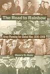 The Road to Rainbow: Army Planning for Global War, 1934-1940