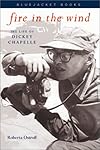Fire in the Wind: The Biography of Dickey Chappelle