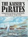 The Kaiser's Pirates: German Surface Raiders in World War One