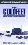 Project COLDFEET: Secret Mission to a Soviet Ice Station (Naval Institute Special Warfare Series)