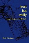 Trust but Verify: Imagery Analysis in the Cold War