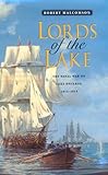 Lords Of The Lake The Naval War On Lake Ontario 18121814 Classics Of Naval Literature