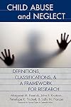 Child Abuse and Neglect: Definitions, Classifications, and a Framework for Research