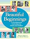 Beautiful Beginnings: A Developmental Curriculum for Infants and Toddlers