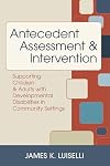 Antecedent Assessment & Intervention: Supporting Children & Adults With Developmental Disabilites in Community Settings