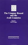 The Uruguay Round and the Arab Countries: Papers Presented at a Seminar Held in Kuwait, January 17-18, 1995 (Pamphlet series)
