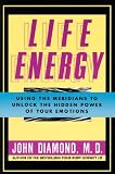 Life Energy Using The Meridians To Unlock The Hidden Power Of Your Emotions