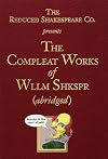 The Reduced Shakespeare Co. presentsThe Compleat Works of Wllm Shkspr