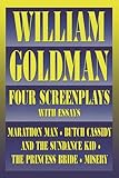 William Goldman Four Screenplays With Essays Marathon Man Butch Cassidy And The Sundance Kid The Princess Bride Misery