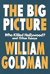 The Big Picture: Who Killed Hollywood? and Other Essays (Applause Books)