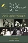 The American Theatre Wing Presents the Play That Changed My Life: Americas Foremost Playwrights on the Plays That Influenced Them (Applause Books)
