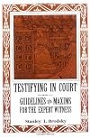 Testifying in Court: Guidelines and Maxims for the Expert Witness