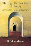 The Legal Construction of Identity: The Judicial and Social Legacy of American Colonialism in Puerto Rico (Law and Public Policy: Psychology and the Social Sciences)