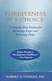 Forgiveness Is A Choice A Stepbystep Process For Resolving Anger And Restoring Hope