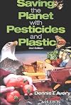 Saving the Planet With Pesticides and Plastic : The Environmental Triumph of High-Yield Farming