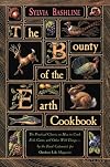 The bounty of the earth cookbook : how to cook fish, game, and other wild things