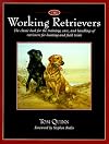 The Working Retrievers: The Classic Book for the Training, Care, and Handling of Retrievers for Hunting and Field Trials