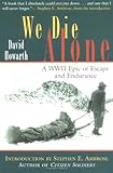 We Die Alone: A WWII Epic of Escape and Endurance