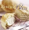 Biscuit Bliss: 101 Foolproof Recipes for Fresh and Fluffy Biscuits in Just Minutes