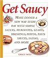 Get Saucy: Make Dinner A New Way Every Day With Simple Sauces, Marinades, Dressings, Glazes, Pestos, Pasta Sauces, Salsas, And More (Non)