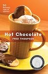 Hot Chocolate: 50 Heavenly Cups of Comfort (50 Series)