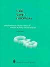 CAD Layer Guidelines: Computer-Aided Design Management Techniques for Architecture, Engineering, and Facility Management