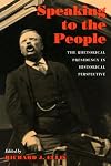 Speaking to the people: the rhetorical presidency in historical perspective